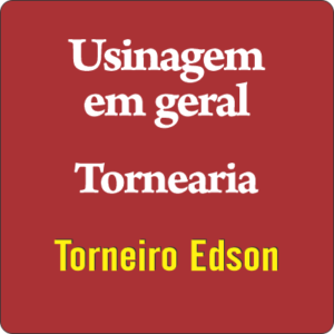 Torneiro Edson – Usinagem e Tornearia